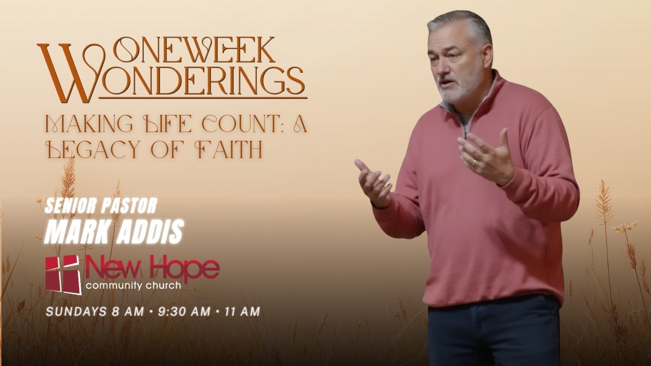 Making Life Count | James 1:22-24, Psalm 128 | One Week Wonderings | Week 10