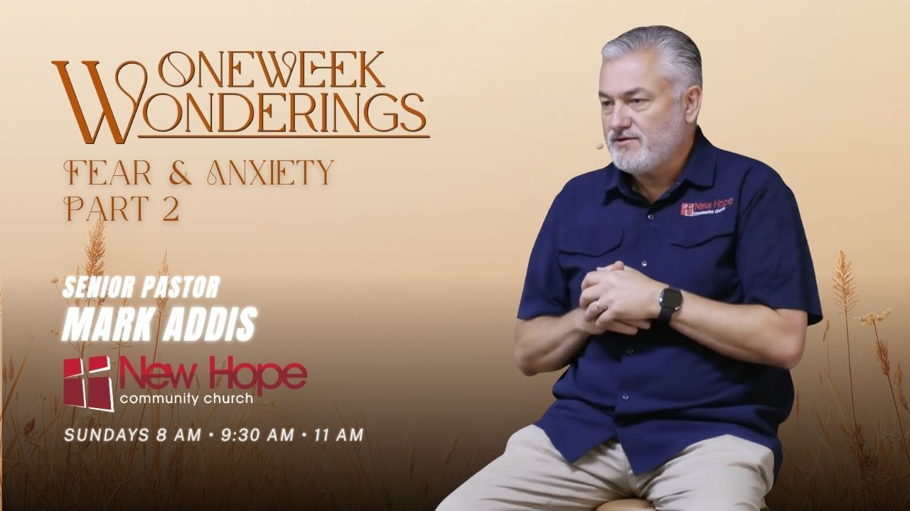 Fear and Anxiety, Part 1 | Pastor Mark | One Week Wonderings Series