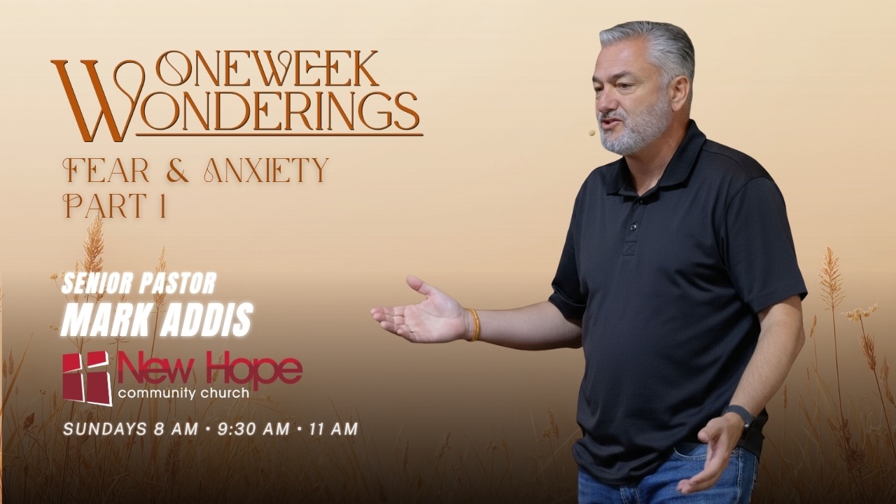 Fear and Anxiety, Part 1 | Pastor Mark | One Week Wonderings Series