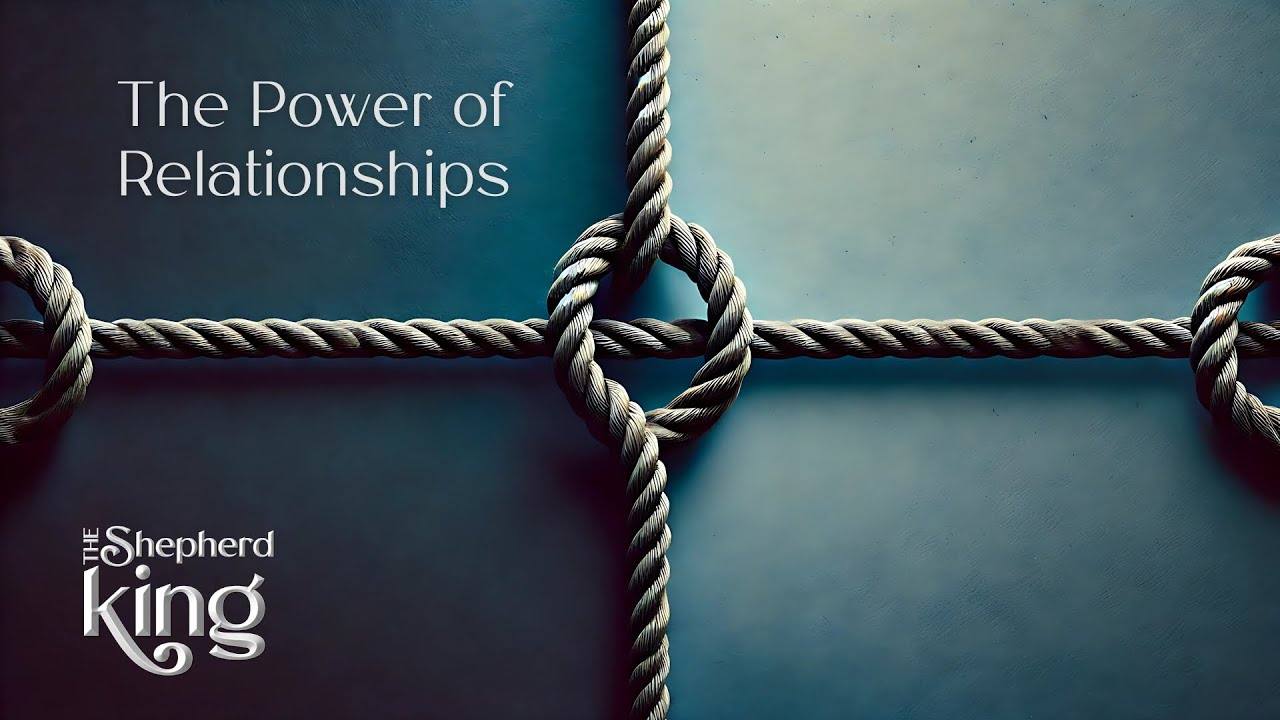 The Power of Relationships (1 Samuel 18-20)