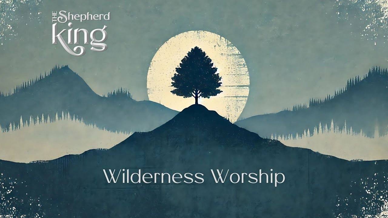 Wilderness Worship (Psalm 63)