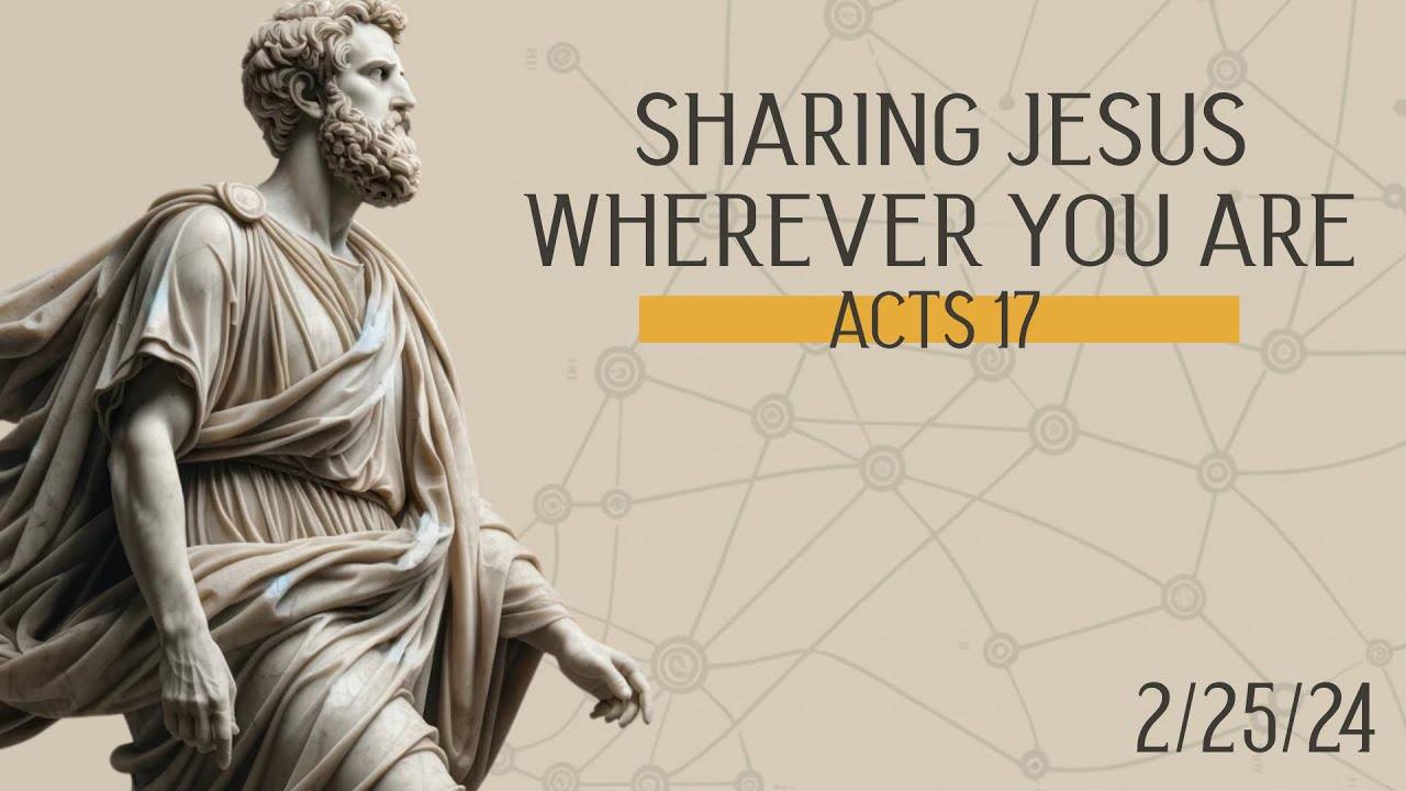 Acts 17 - Sharing Jesus wherever you are