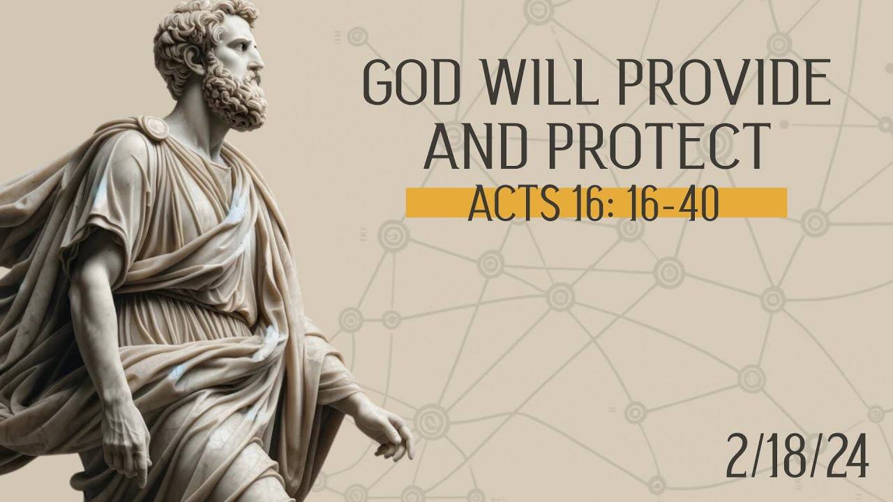 Acts 16:16-40 - God will provide and protect