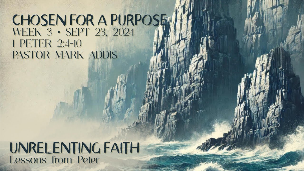 1 Peter 2:4-10 Chosen for a Purpose