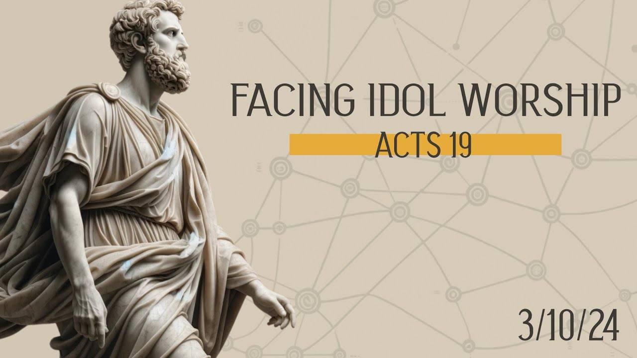 Acts 19 - Facing Idol Worship